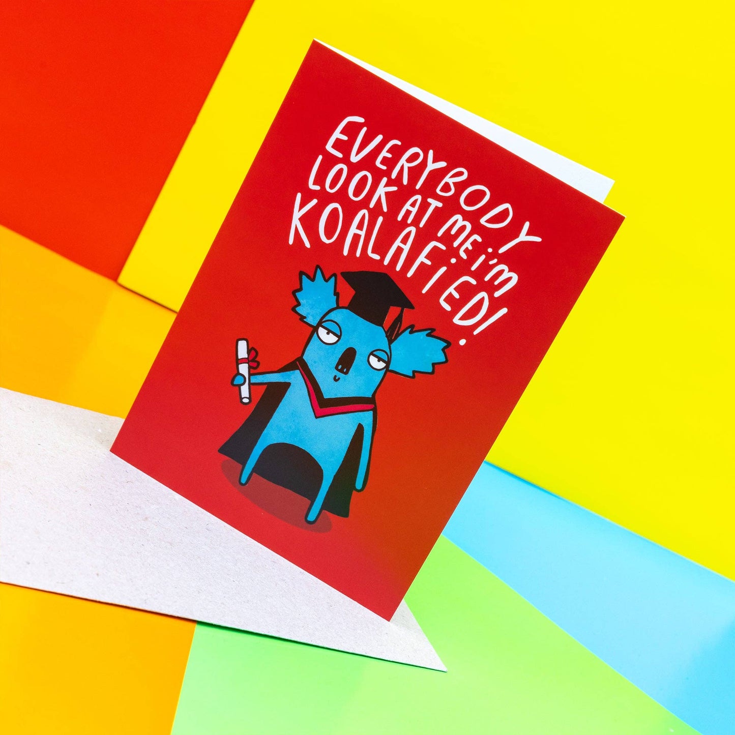 Everybody Look at Me I'm Koalafied A6 Greeting Card