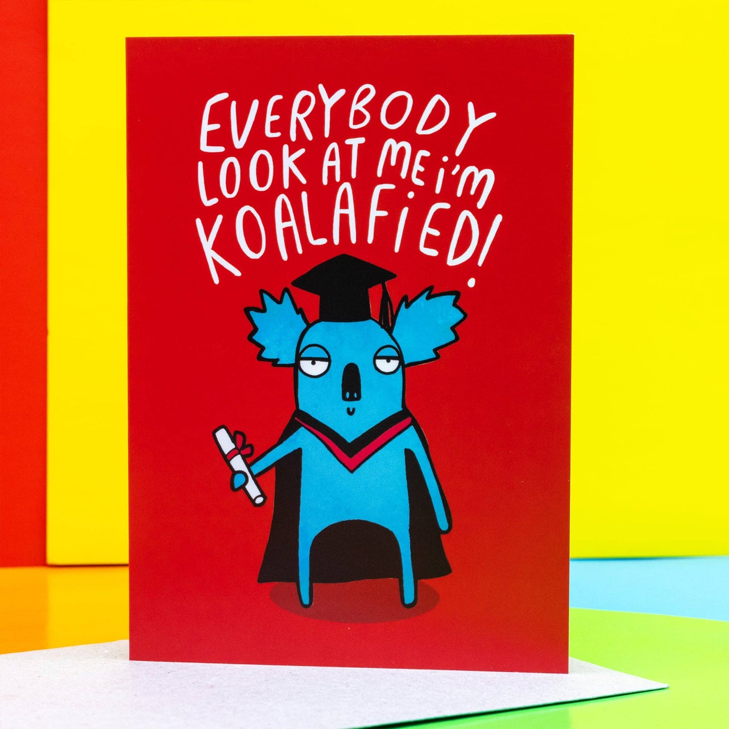 Everybody Look at Me I'm Koalafied A6 Greeting Card