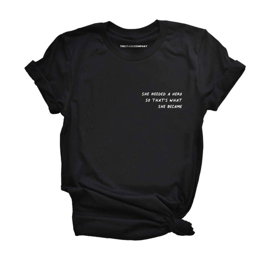 She Needed a Hero T Shirt