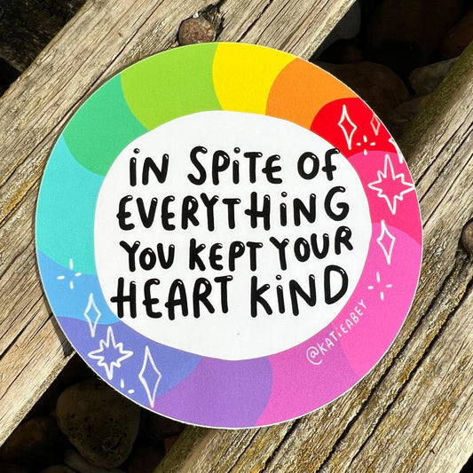 In spite of everything Kind Heart Vinyl Stickers