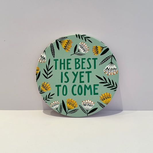 The Best is yet to Come Ceramic Coaster