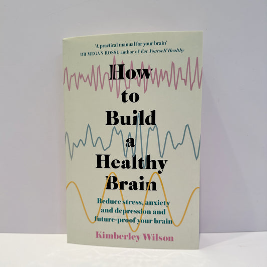 How to Build a Healthy Brain  - Kimberley Wilson