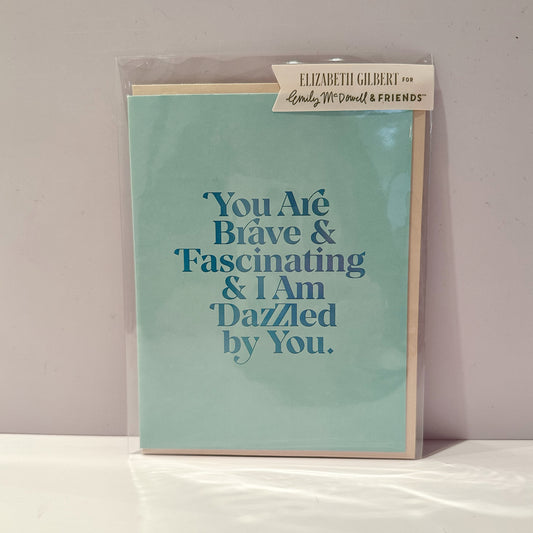 You are Brave and Fascinating Greetings Card