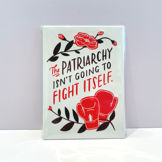 The Patriarchy isn’t Going to Fight Itself Magnet