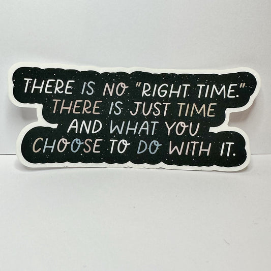 There Is No Right Time Sticker