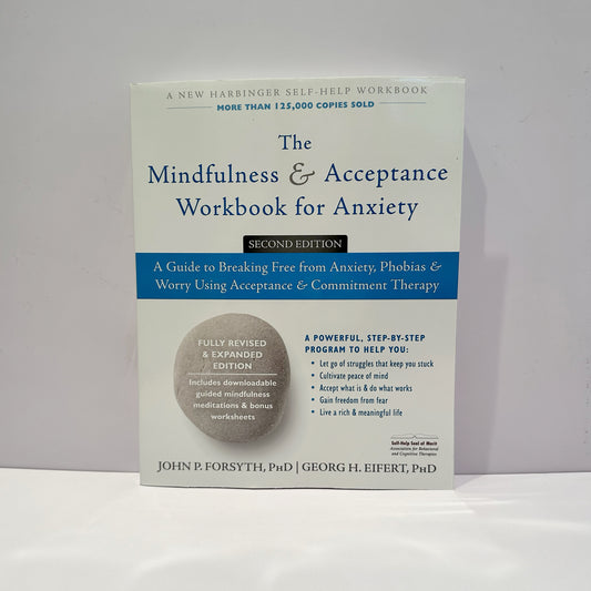 The Mindfulness and Acceptance a workbook for Anxiety - John P Forsyth and George H Eiffert